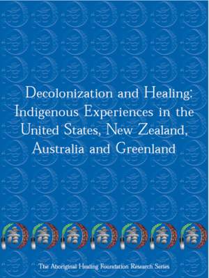 Decolonization and Healing - Indigenous Experiences in the United States, New Zealand, Australia, and Greenland - ebook